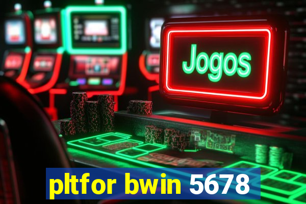 pltfor bwin 5678